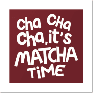 Cha Cha Cha it's Matcha time Posters and Art